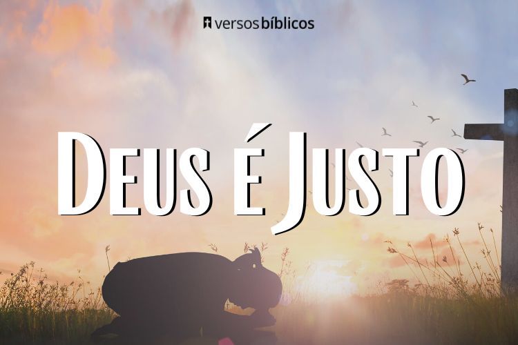 Deus é Justo: +25 Versículos sobre a Justiça