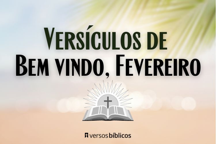 Versículos de Bem vindo, Fevereiro - Versículos Bíblicos - Versículos do dia